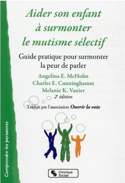 Aider son enfant à surmonter le mutisme sélectif - surmonter la peur de parler (2e édition)