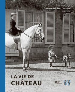 La vie de château : Dans l'objectif de Gustave William Lemaire (1848-1928)