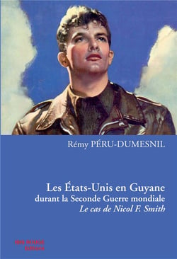 Les États-Unis en Guyane durant la Seconde Guerre mondiale : Le cas de Nicol F. Smith
