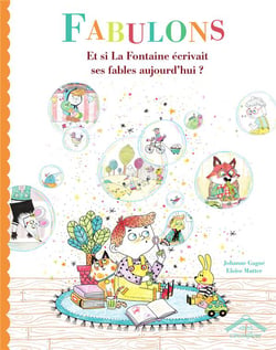 Fabulons : et si La Fontaine écrivait ses fables aujourd'hui