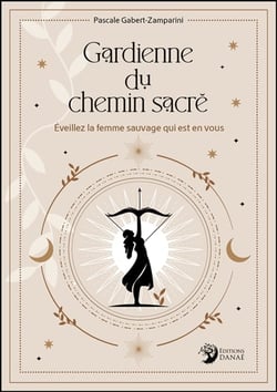 Gardienne du chemin sacré : Éveillez la femme sauvage qui est en vous