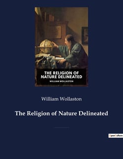 The Religion of Nature Delineated : A book by Anglican cleric William Wollaston that describes a system of ethics that can be discerned without recourse to revealed religion