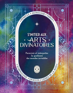 S'initier aux arts divinatoires : percevoir et interpréter la guidance des mondes invisibles