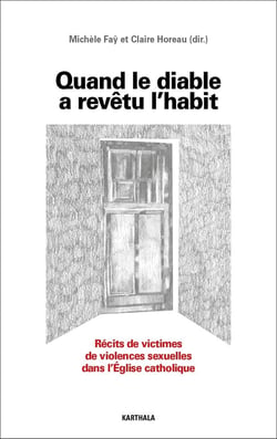 Quand le diable a revêtu l'habit : Récits de victimes de violences sexuelles dans l'Eglise catholique