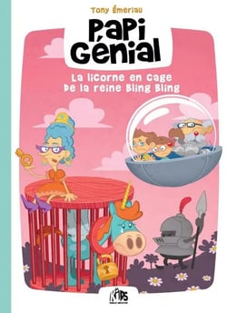 Papi Génial et sa bulle qui va partout Tome 2 : La licorne en cage de la reine Bling Bling