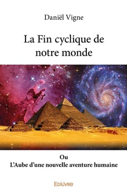 La Fin cyclique de notre monde : Ou L'Aube d'une nouvelle aventure humaine
