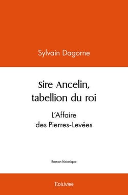Sire ancelin, tabellion du roi - l'affaire des pierres-levees