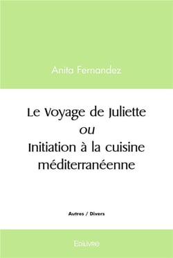 Le voyage de juliette ou initiation a la cuisine mediterraneenne