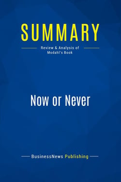 Summary: Now or Never : Review and Analysis of Modahl's Book