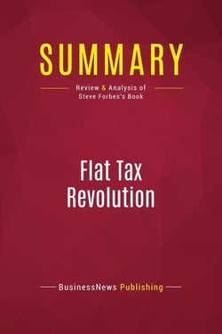 Summary: Flat Tax Revolution : Review and Analysis of Steve Forbes's Book