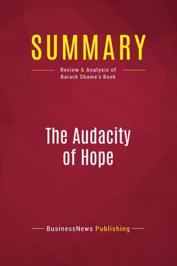 Summary: The Audacity Of Hope : Review and Analysis of Barack Obama's Book