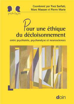Pour une éthique du décloisonnement - entre psychiatrie, psychanalyse et neurosciences