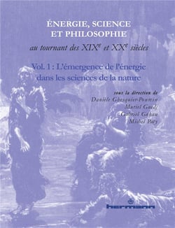 Énergie,science et philosophie au tournant des XIXe et XXe siècles Tome 1 - l'émergence de l'énergie dans les sciences de la nature