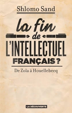 La fin de l'intellectuel français ? de Zola à Houellebecq