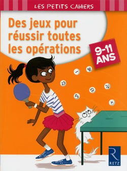 Des jeux pour réussir toutes les opérations - 9-11 ans