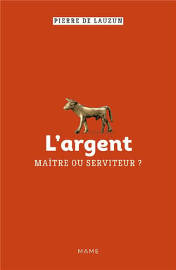 L'argent, maître ou serviteur ?
