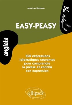 Easy-peasy 500 - Anglais - clichés & expressions idiomatiques pour comprendre la presse et enrichir son expression
