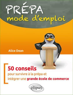 Prépa mode d'emploi - 50 conseils pour survivre à la prépa et intégrer une grande école de commerce