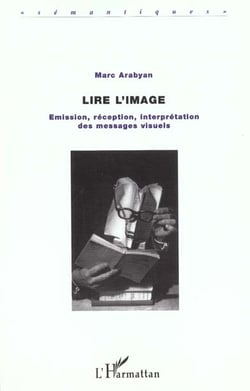 LIRE L'IMAGE : Emission, réception, interprétation des messages visuels