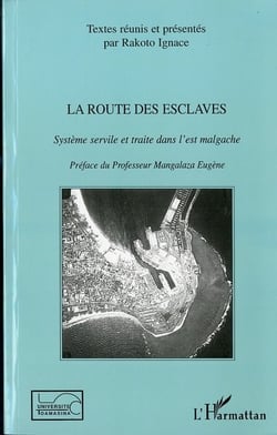 La route des esclaves - système servile et traité dans l'est malgache