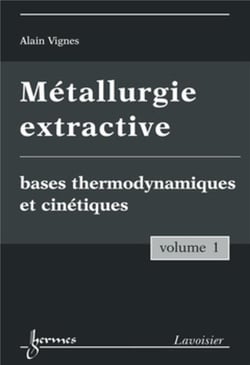 Métallurgie extractive Tome 1 - bases thermodynamiques et cinétiques