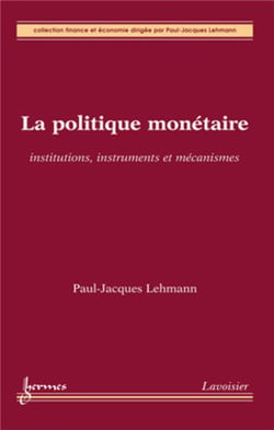 La politique monetaire - institutions, instruments et mécanismes