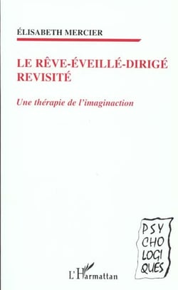 LE RÊVE-ÉVEILLÉ-DIRIGÉ REVISITÉ : Une thérapie de l'imaginaction