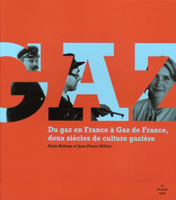 Du gaz en France à Gaz de France - deux siècles de culture gazière