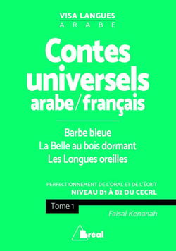 Contes universels arabe/français Tome 1 - Barbe Bleue, la Belle au bois dormant - les longues oreilles - perfectionnement de l'oral et de l'écrit - B1>B2
