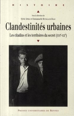 Clandestinités urbaines - les citadins et les territoires du secret XVI-XX siècle