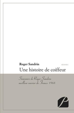 Une histoire de coiffeur - souvenirs de roger sandrin, meilleur ouvrier de france