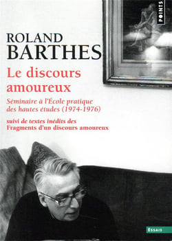 Le discours amoureux, séminaire à l'Ecole pratique des hautes études (1974-1976), suivi de fragments d'un discours amoureux (inédits)