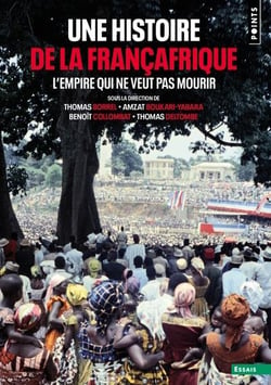 Une histoire de la Françafrique : L'Empire qui ne veut pas mourir