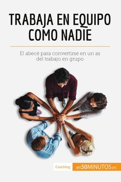 Trabaja en equipo como nadie : El abecé para convertirse en un as del trabajo en grupo