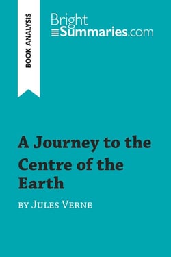 A Journey to the Centre of the Earth by Jules Verne (Book Analysis) : Detailed Summary, Analysis and Reading Guide