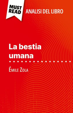 La bestia umana di Émile Zola (Analisi del libro) : Analisi completa e sintesi dettagliata del lavoro