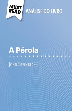 A Pérola de John Steinbeck (Analise do livro) : Analise completa e resumo pormenorizado do trabalho