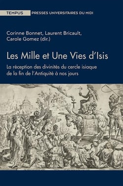 Les mille et une vies d'Isis - la réception des divinités du cercle isiaque de la fin de l'Antiquité à nos jours