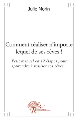 Comment réaliser n'importe lequel de ses reves ! petit manuel en 12 étapes pour apprendre à réaliser ses rêves...