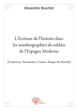 L'écriture de l'histoire dans les autobiographies de soldats de l'espagne moderne