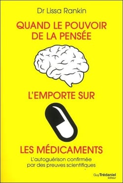 Quand le pouvoir de la pensée l'emporte sur les médicaments - les preuves scientifiques que l'on peut se guérir soi-même