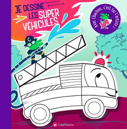 Je dessine les super véhicules : avec chachou, c'est toi l'artiste