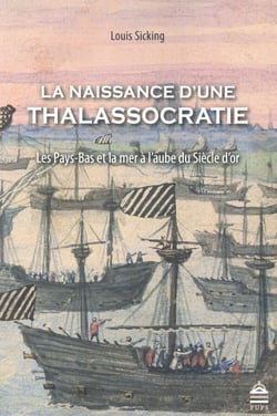 La naissance d'une thalassocratie - les Pays-Bas et la mer à l'aube du Siècle d'or
