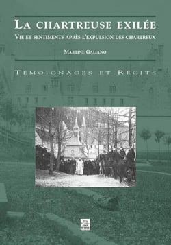 La chartreuse exilée - vie et sentiments après l'expulsion des Chartreux