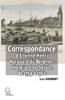 Correspondance d'Etienne Henri Harouard du Beignon, négociant rochelais, de 1759 à 1762