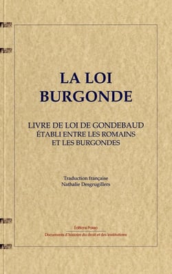 La loi burgonde - livre de loi de Gondebaud établi entre les Romains et les Burgondes