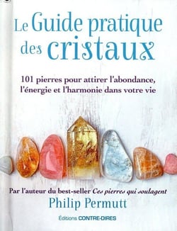 Le guide pratique des cristaux : 101 pierres pour attirer l'abondance, l'énergie et l'harmonie dans votre vie