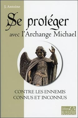 Se protéger avec l'archange Michael contre les ennemis connus et inconnus