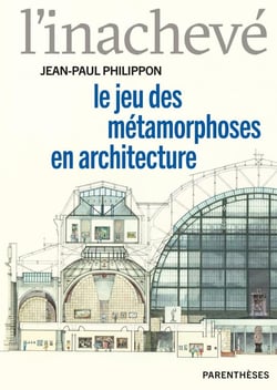 L'inachevé : Le jeu des métamorphoses en architecture