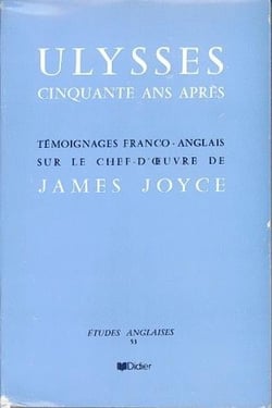 Ulysses, cinquante ans après : Témoignages franco-anglais sur le chef-d'oeuvre de James Joyce